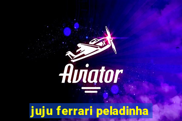juju ferrari peladinha